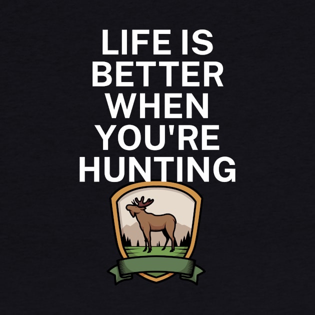 Life is better when you're hunting by maxcode